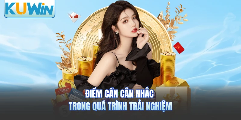 Điểm cần cân nhắc trong quá trình trải nghiệm