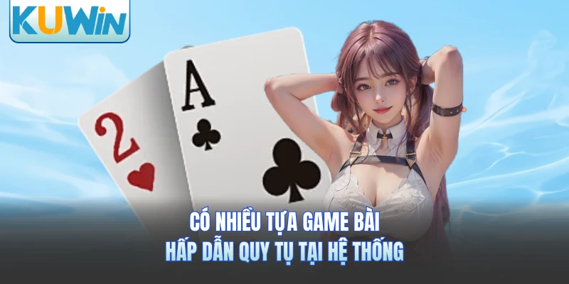 Có nhiều tựa game bài hấp dẫn quy tụ tại hệ thống